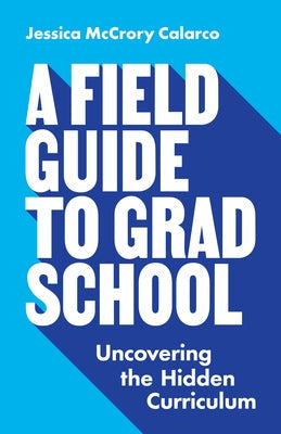 A Field Guide to Grad School: Uncovering the Hidden Curriculum (Skills for Scholars) | O#SelfHelp