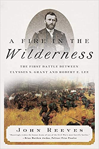 A Fire in the Wilderness: The First Battle Between Ulysses S. Grant and Robert E. Lee |O#AmericanHistory