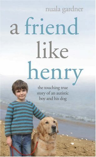 A Friend Like Henry: The Touching True Story of an Autistic Boy and His Dog | O#Psychology