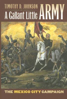 A Gallant Little Army: The Mexico City Campaign (Modern War Studies) | O#MilitaryHistory