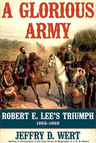 A Glorious Army: Robert E. Lee and the Army of Northern Virginia from the Seven Days to Gettysburg | O#CIVILWAR