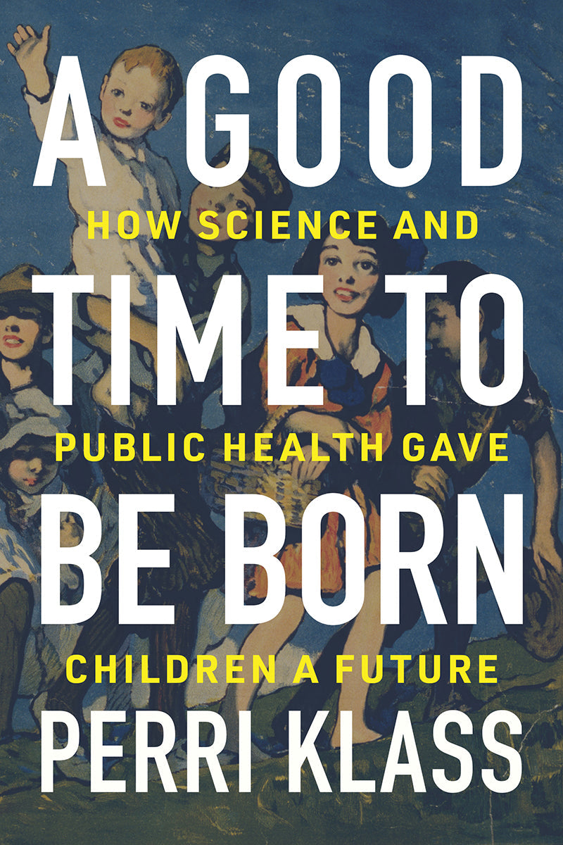 A Good Time to Be Born: How Science and Public Health Gave Children a Future | O#Health