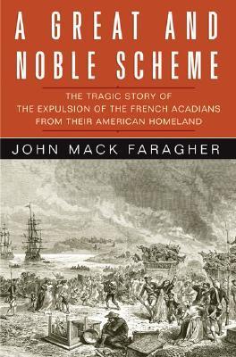 A Great and Noble Scheme: The Tragic Story of the Expulsion of the French Acadians from their American Homeland |O#AmericanHistory