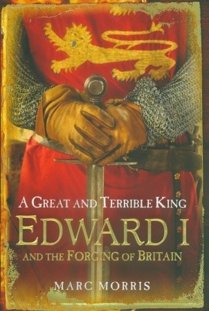 A Great and Terrible King: Edward I and the Forging of Britain | O#Medieval