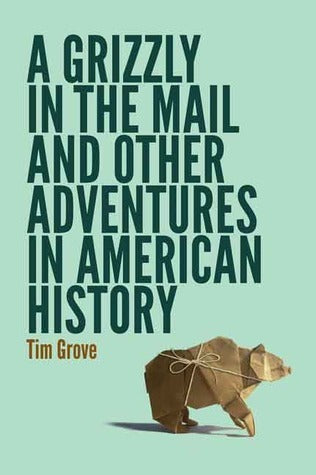 A Grizzly in the Mail and Other Adventures in American History |O#AmericanHistory