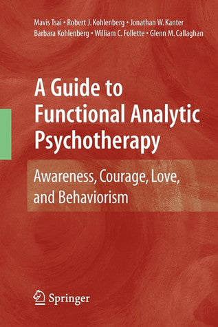 A Guide to Functional Analytic Psychotherapy: Awareness, Courage, Love, and Behaviorism | O#Psychology