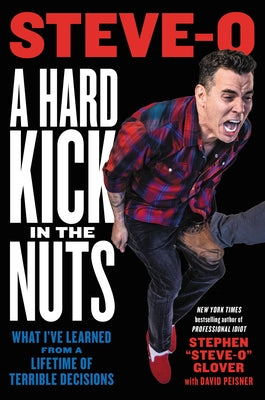 A Hard Kick in the Nuts: What I’ve Learned from a Lifetime of Terrible Decisions | O#Autobiography