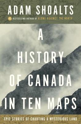 A History of Canada in Ten Maps: Epic Stories of Charting a Mysterious Land | O#Travel