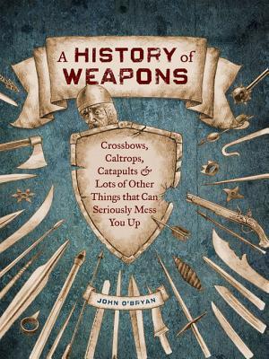 A History of Weapons: Crossbows, Caltrops, Catapults and Lots of Other Things That Can Seriously Mess You Up | O#MilitaryHistory