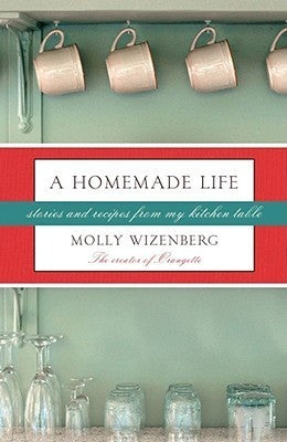 A Homemade Life: Stories and Recipes from My Kitchen Table [O#COOKBOOKS]