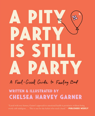 A Pity Party Is Still a Party: A Feel-Good Guide to Feeling Bad | O#MentalHealth