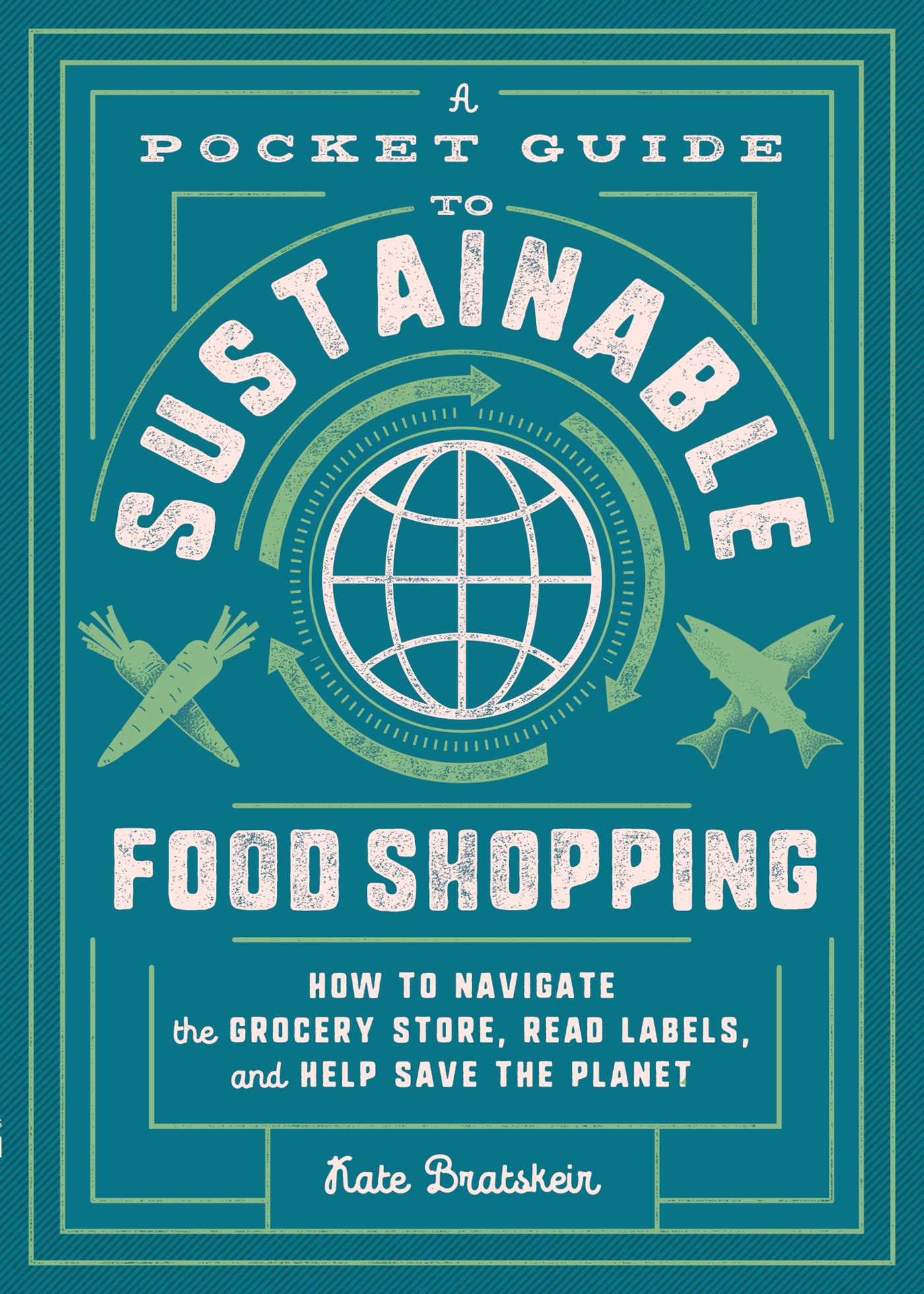 A Pocket Guide to Sustainable Food Shopping: How to Navigate the Grocery Store, Read Labels, and Help Save the Planet | O#Environment