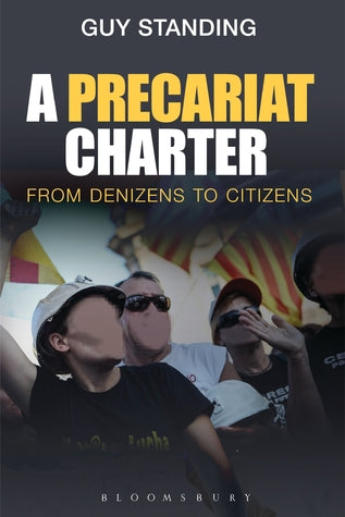 A Precariat Charter: From Denizens to Citizens | O#Sociology