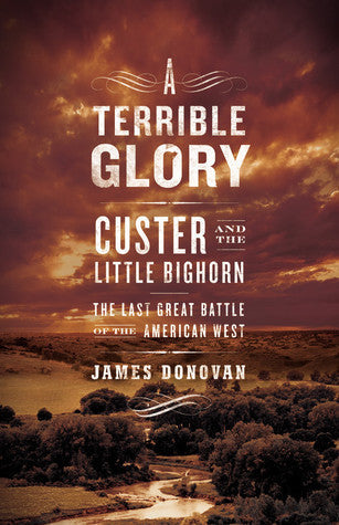 A Terrible Glory: Custer and the Little Bighorn – the Last Great Battle of the American West | O#CIVILWAR