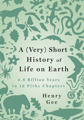 A (Very) Short History of Life on Earth: 4.6 Billion Years in 12 Pithy Chapters | O#Science
