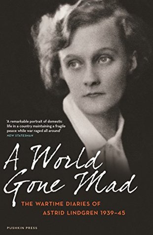 A World Gone Mad: The Wartime Diaries of Astrid Lindgren, author of Pippi Longstocking | O#WorldWarII