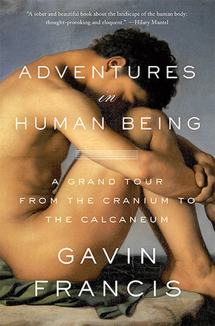 Adventures in Human Being: A Grand Tour from the Cranium to the Calcaneum | O#Health