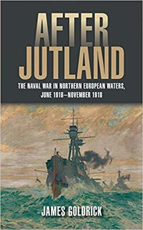 After Jutland: The Naval War in Northern European Waters, June 1916-November 1918 | O#MilitaryHistory