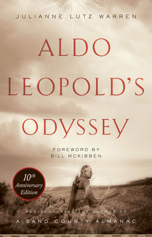 Aldo Leopold’s Odyssey, Tenth Anniversary Edition: Rediscovering the Author of A Sand County Almanac | O#Environment