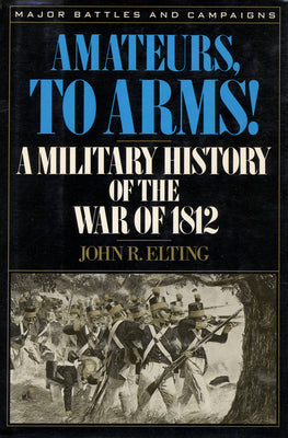 Amateurs, to Arms!: A Military History of the War of 1812 | O#MilitaryHistory