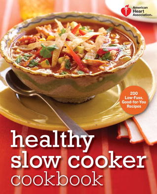 American Heart Association Healthy Slow Cooker Cookbook: 200 Low-Fuss, Good-for-You Recipes | O#Health