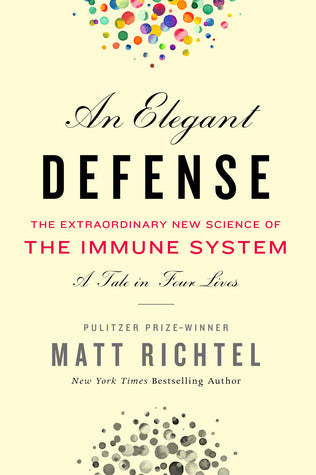 An Elegant Defense: The Extraordinary New Science of the Immune System: A Tale in Four Lives | O#Health