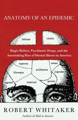 Anatomy of an Epidemic: Magic Bullets, Psychiatric Drugs, and the Astonishing Rise of Mental Illness in America | O#Health