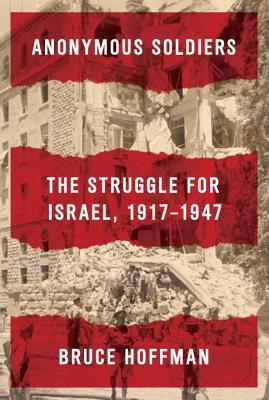 Anonymous Soldiers: The Struggle for Israel, 1917 – 1947 | O#MilitaryHistory