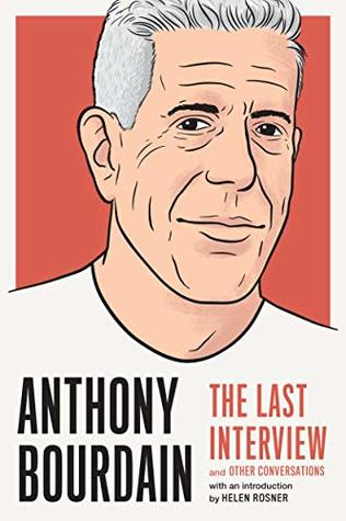 Anthony Bourdain: The Last Interview: and Other Conversations | O#Travel