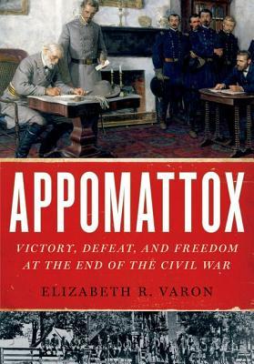 Appomattox: Victory, Defeat, and Freedom at the End of the Civil War | O#MilitaryHistory