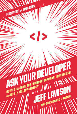 Ask Your Developer: How to Harness the Power of Software Developers and Win in the 21st Century | O#MANAGEMENT