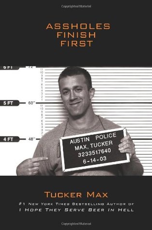 Assholes Finish First (Tucker Max, #2) | O#Autobiography
