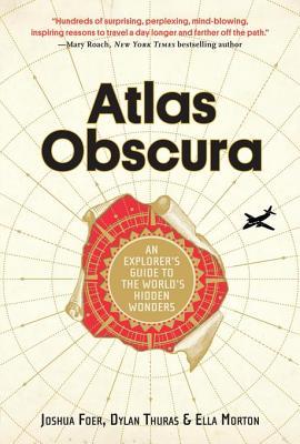 Atlas Obscura: An Explorer’s Guide to the World’s Hidden Wonders | O#Travel