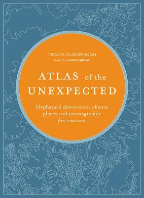 Atlas of the Unexpected: Haphazard Discoveries, Chance Places and Unimaginable Destinations | O#Travel