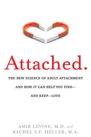 Attached: The New Science of Adult Attachment and How It Can Help You Find—and Keep—Love | O#Psychology