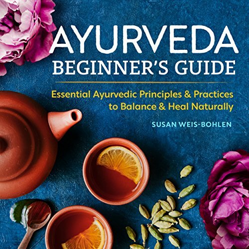Ayurveda Beginner’s Guide: Essential Ayurvedic Principles and Practices to Balance and Heal Naturally | O#SelfHelp
