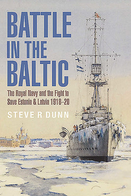 Battle in the Baltic: The Royal Navy and the Fight to Save Estonia and Latvia 1918-20 | O#MilitaryHistory