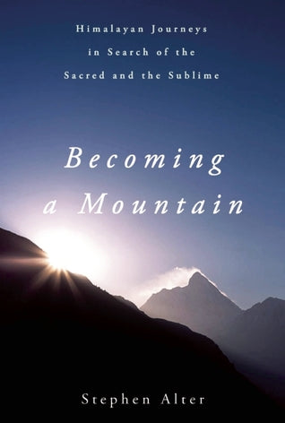 Becoming a Mountain: Himalayan Journeys in Search of the Sacred and the Sublime | O#Travel