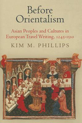 Before Orientalism: Asian Peoples and Cultures in European Travel Writing, 1245-1510 | O#Medieval