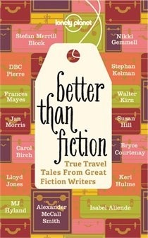 Better Than Fiction: True Travel Tales from Great Fiction Writers | O#Travel
