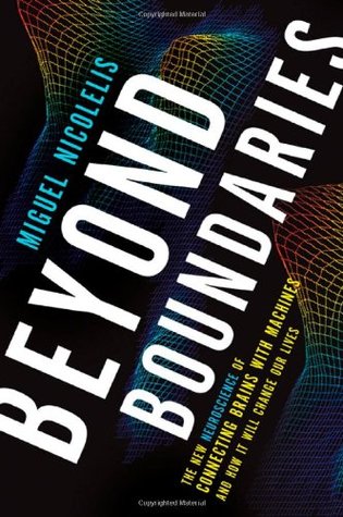 Beyond Boundaries: The New Neuroscience of Connecting Brains with Machines and How It Will Change Our Lives | O#Sociology
