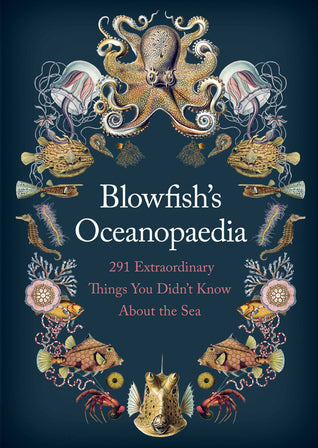 Blowfish’s Oceanopedia: 291 Extraordinary Things You Didn’t Know About the Sea | O#Environment