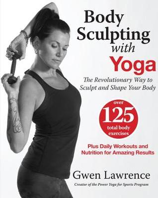 Body Sculpting with Yoga: The Revolutionary Way to Sculpt and Shape Your Body | O#Health