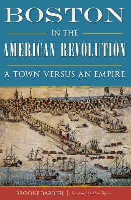 Boston in the American Revolution: A Town Versus an Empire | O#MilitaryHistory