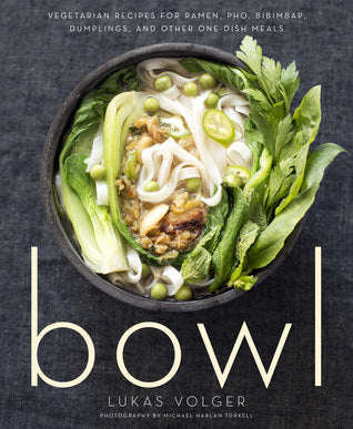 Bowl: Vegetarian Recipes for Ramen, Pho, Bibimbap, Dumplings, and Other One-Dish Meals | O#Health