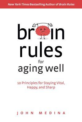 Brain Rules for Aging Well: 10 Principles for Staying Vital, Happy, and Sharp | O#Science