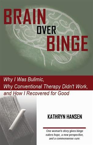 Brain over Binge: Why I Was Bulimic, Why Conventional Therapy Didn’t Work, and How I Recovered for Good | O#SelfHelp