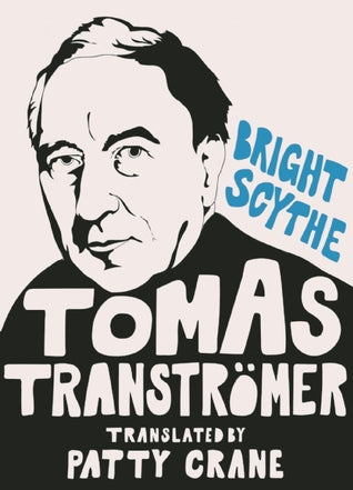 Bright Scythe: Selected Poems by Tomas Tranströmer | O#Poetry