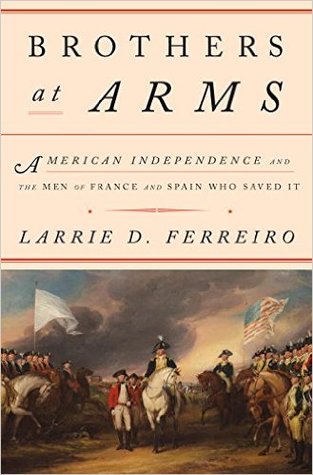 Brothers at Arms: American Independence and the Men of France and Spain Who Saved It | O#MilitaryHistory