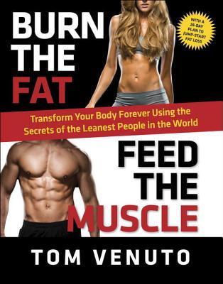 Burn the Fat, Feed the Muscle: Transform Your Body Forever Using the Secrets of the Leanest People in the World | O#Health